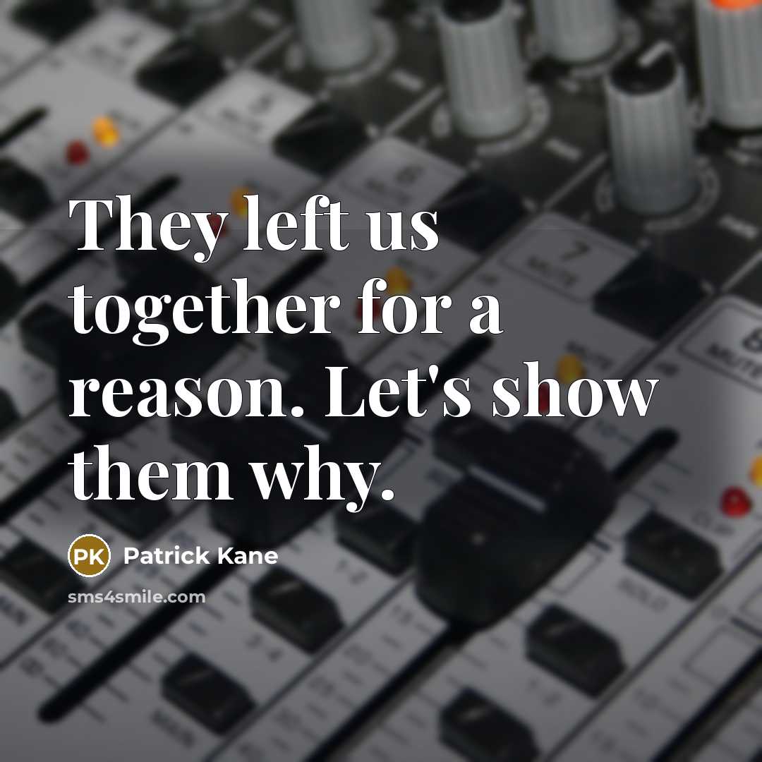 “They left us together for a reason. Let's show them why.” quote by Patrick Kane