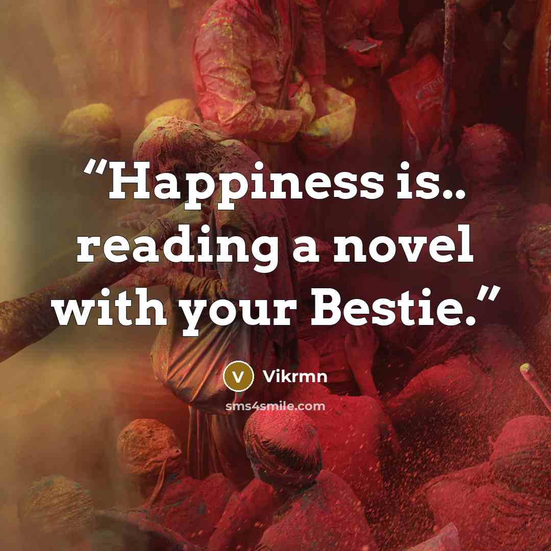 “Happiness is.. reading a novel with your Bestie.” quote by Vikrmn