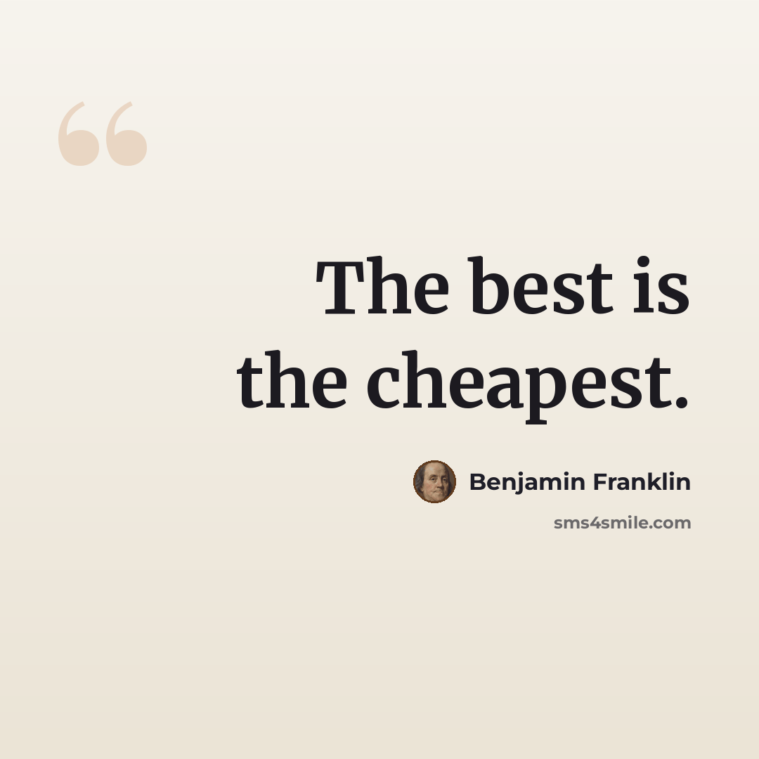 “The best is the cheapest.” quote by Benjamin Franklin