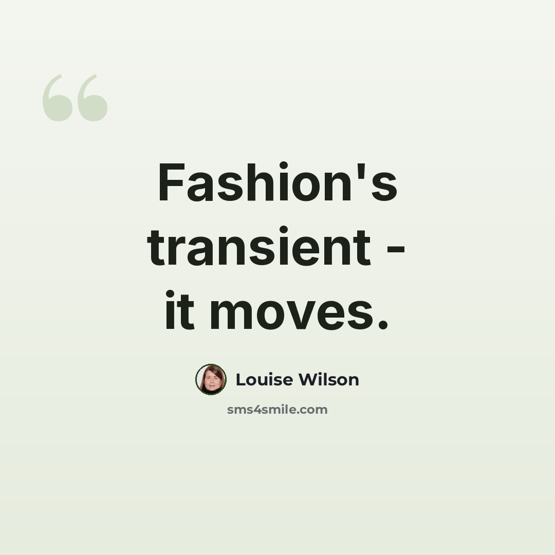 “Fashion's transient - it moves.” quote by Louise Wilson