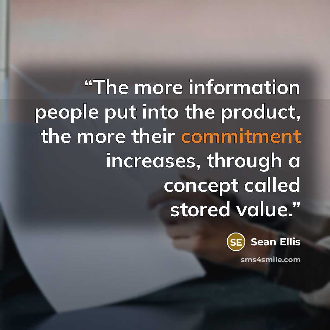 “The more information people put into the product, the more their commitment increases, through a concept called stored value.” quote by Sean Ellis