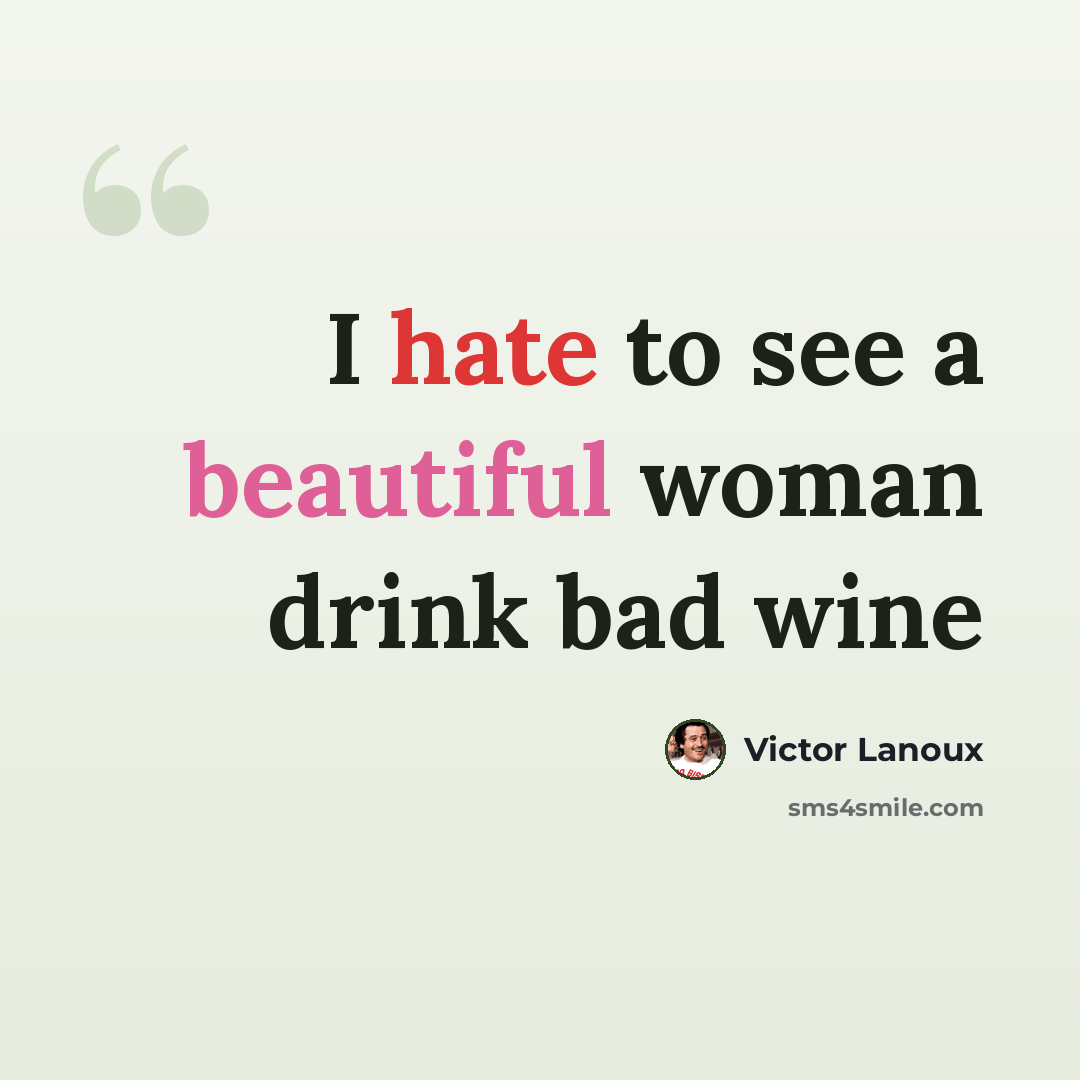 “I hate to see a beautiful woman drink bad wine” quote by Victor Lanoux
