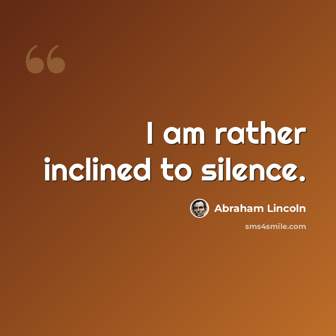 “I am rather inclined to silence.” quote by Abraham Lincoln