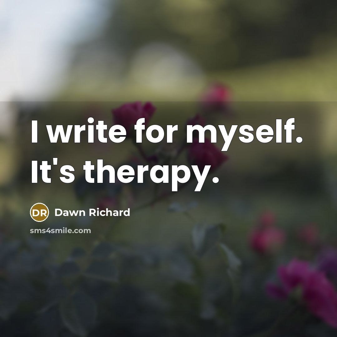 “I write for myself. It's therapy.” quote by Dawn Richard