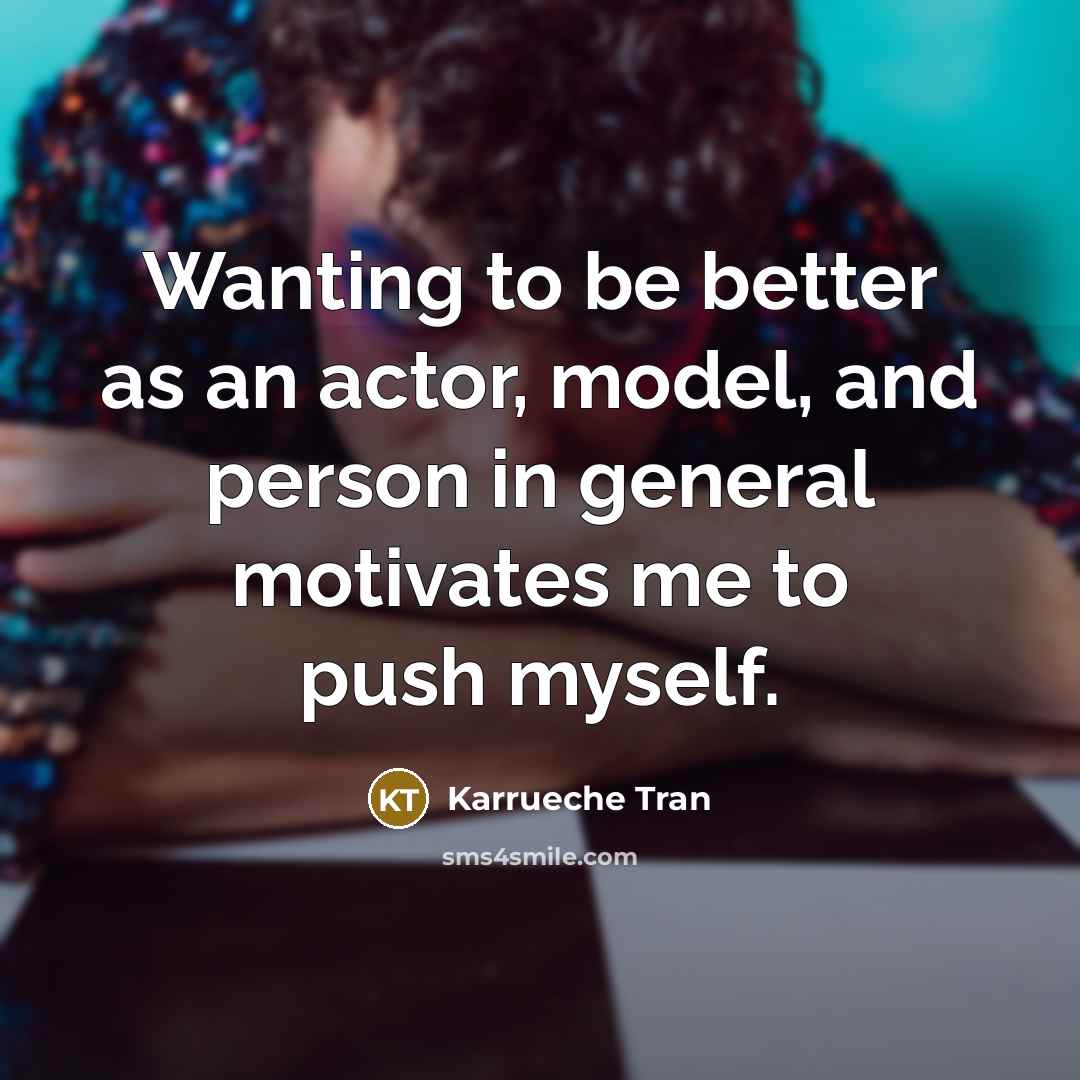 “Wanting to be better as an actor, model, and person in general motivates me to push myself.” quote by Karrueche Tran