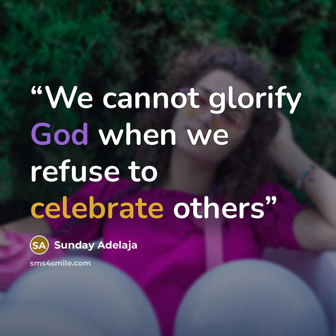 “We cannot glorify God when we refuse to celebrate others” quote by Sunday Adelaja