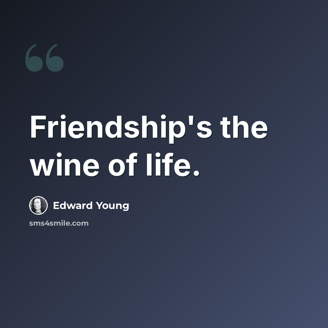 “Friendship's the wine of life.” quote by Edward Young