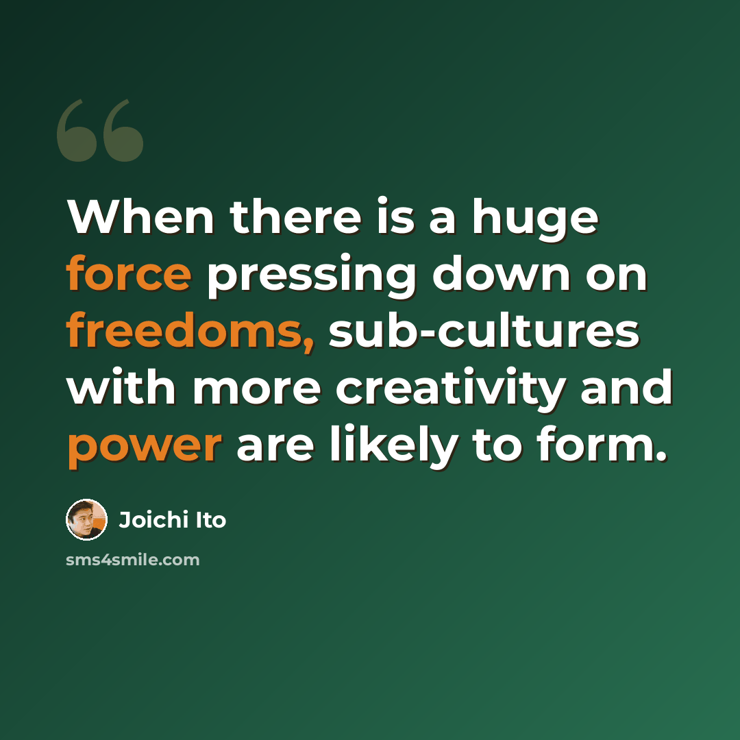 “When there is a huge force pressing down on freedoms, sub-cultures with more creativity and power are likely to form.” quote by Joichi Ito