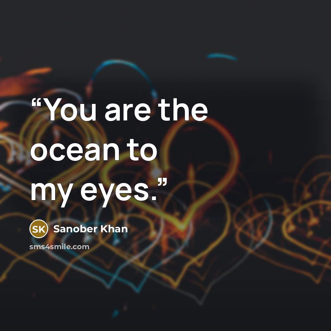 “You are the ocean to my eyes.” quote by Sanober Khan