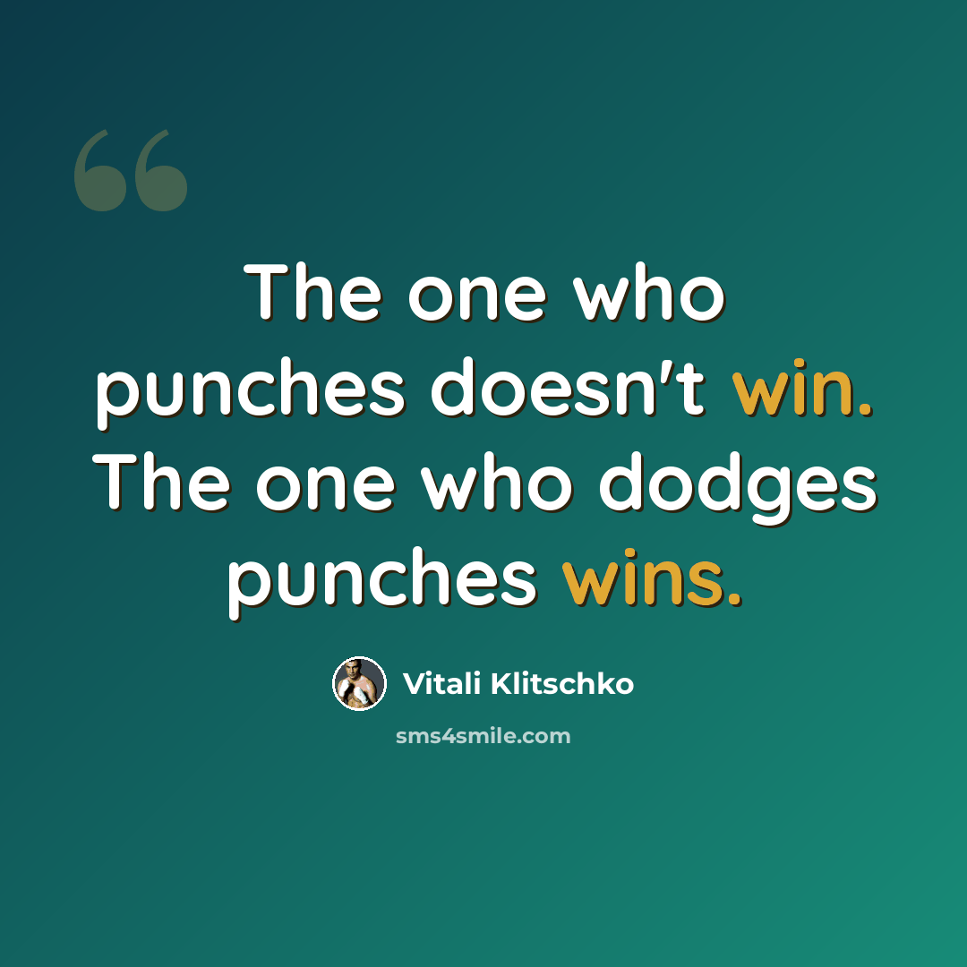 “The one who punches doesn't win. The one who dodges punches wins.” quote by Vitali Klitschko