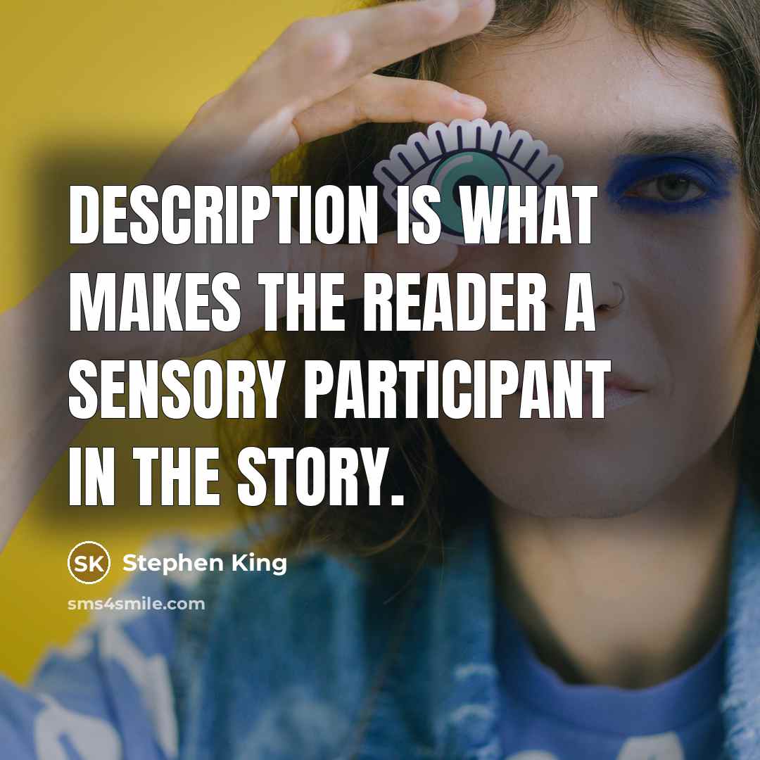 “Description is what makes the reader a sensory participant in the story.” quote by Stephen King