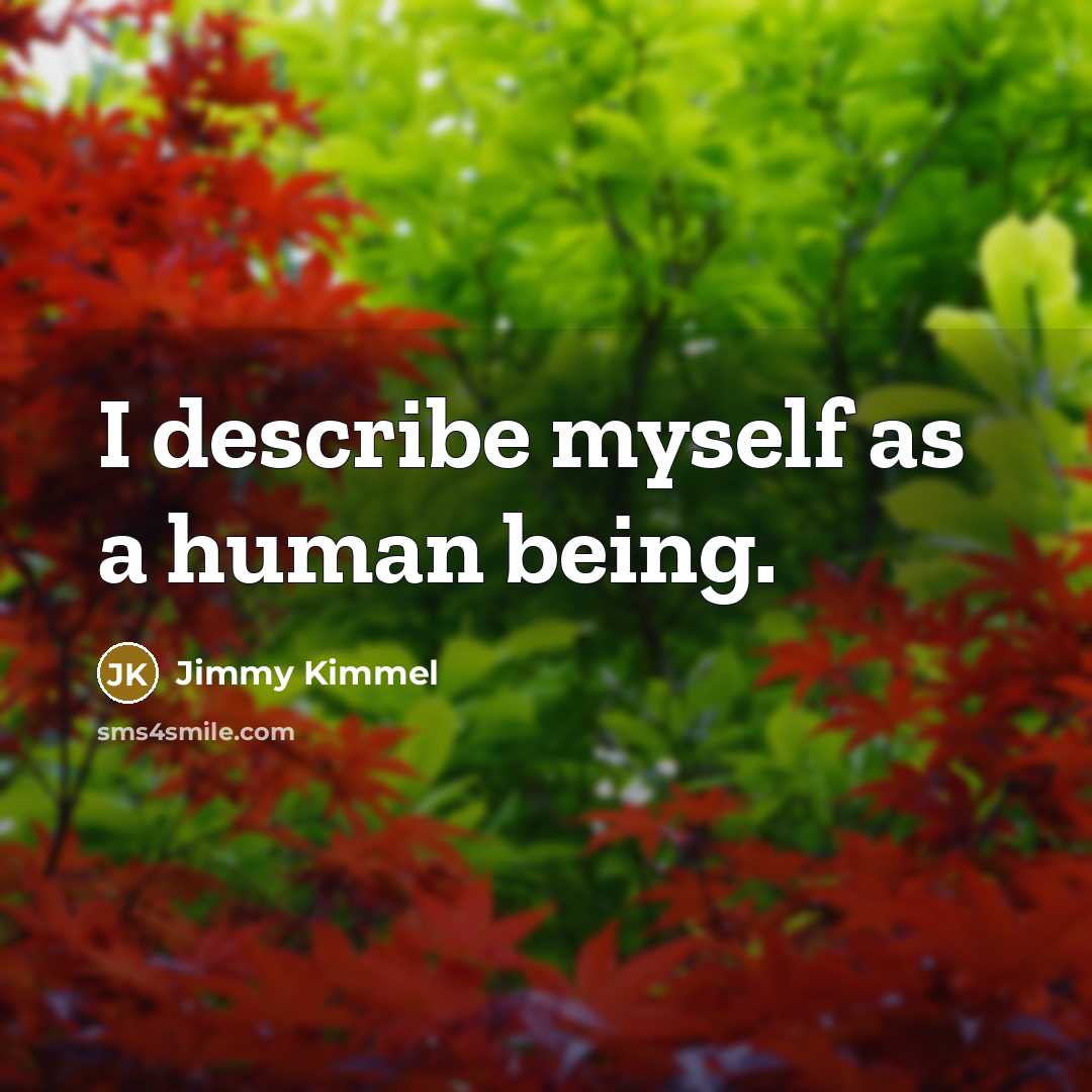 “I describe myself as a human being.” quote by Jimmy Kimmel