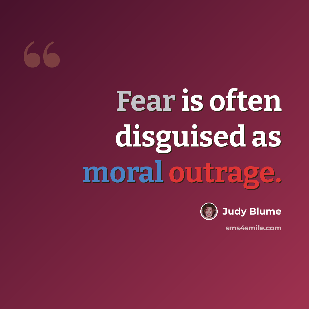 “Fear is often disguised as moral outrage.” quote by Judy Blume