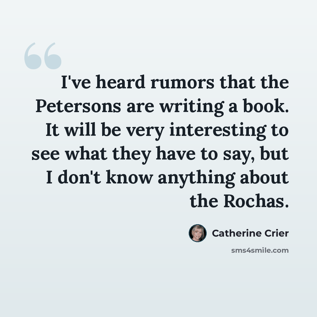 “I've heard rumors that the Petersons are writing a book. It will be very interesting to see what they have to say, but I don't know anything about the Rochas.” quote by Catherine Crier