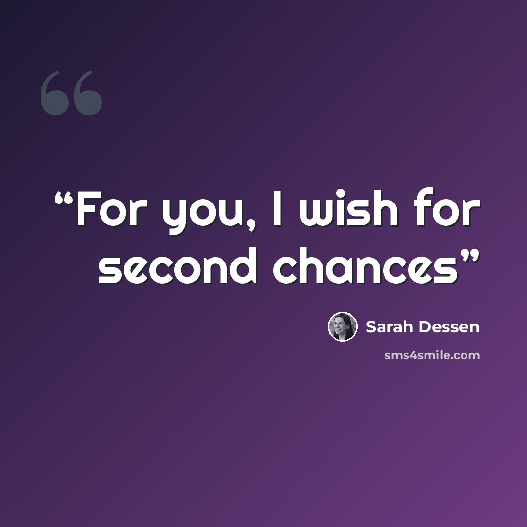 “For you, I wish for second chances” quote by Sarah Dessen