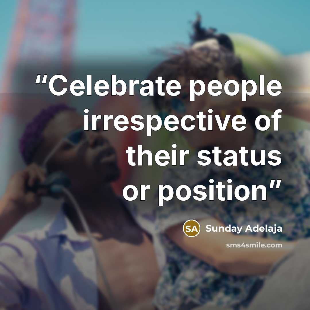 “Celebrate people irrespective of their status or position” quote by Sunday Adelaja