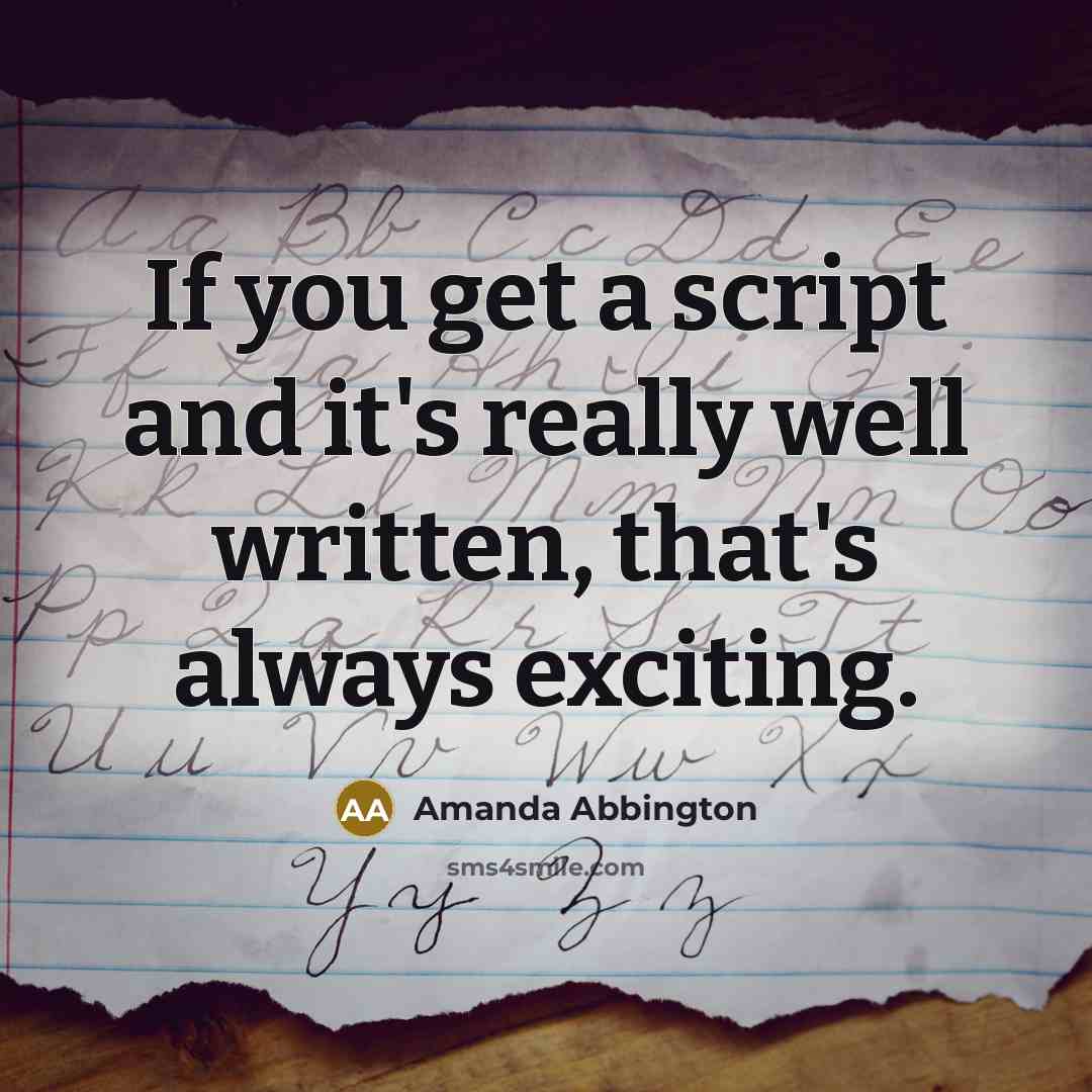 “If you get a script and it's really well written, that's always exciting.” quote by Amanda Abbington