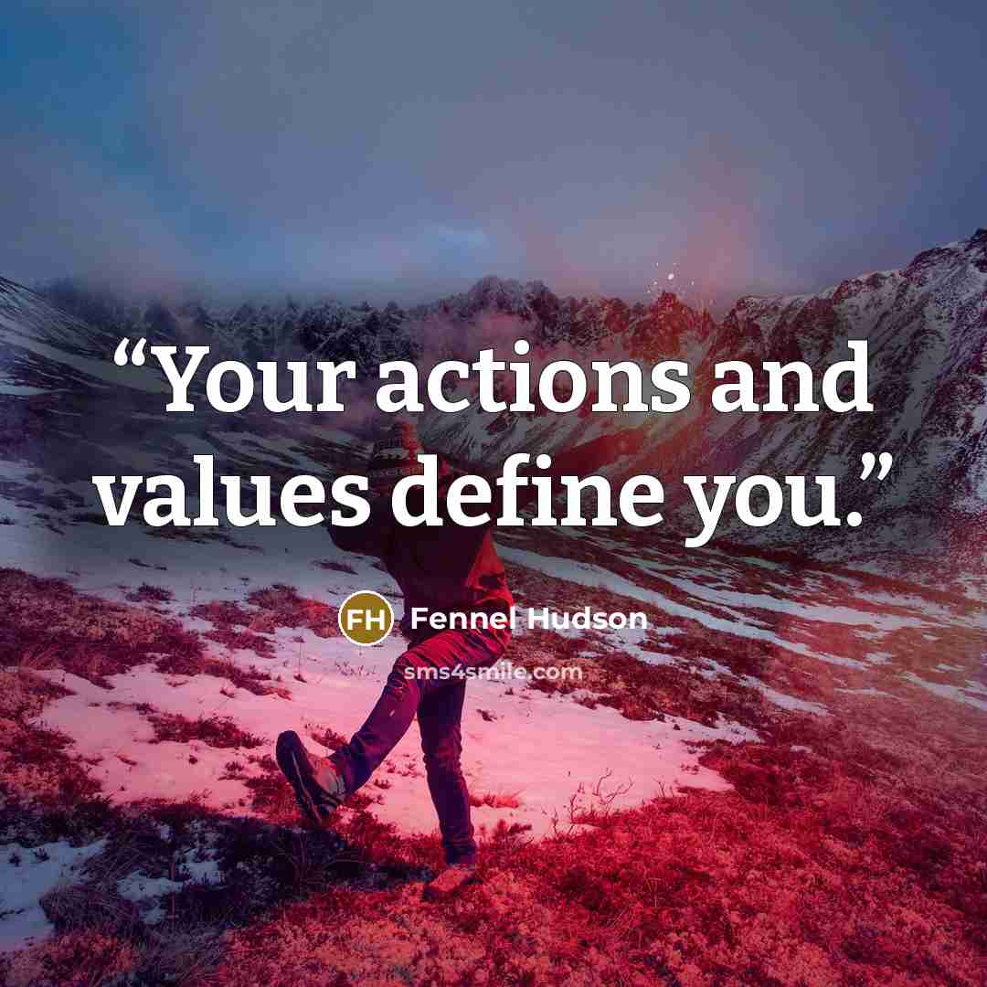 “Your actions and values define you.” quote by Fennel Hudson