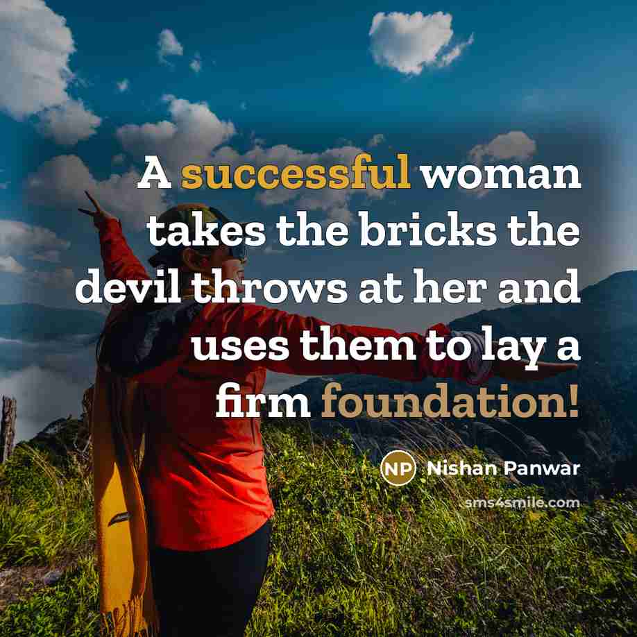 “A successful woman takes the bricks the devil throws at her and uses them to lay a firm foundation!” quote by Nishan Panwar