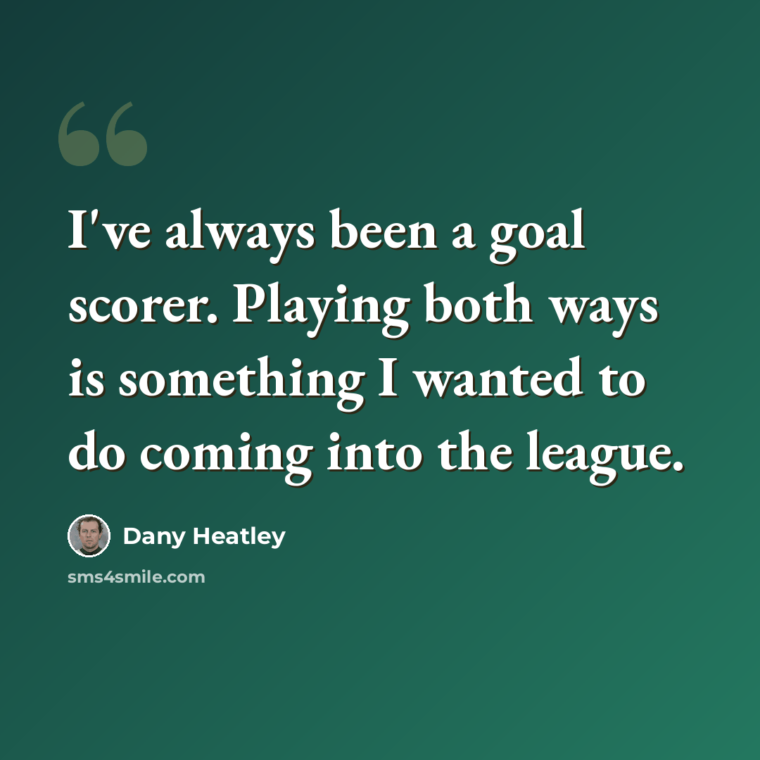 “I've always been a goal scorer. Playing both ways is something I wanted to do coming into the league.” quote by Dany Heatley