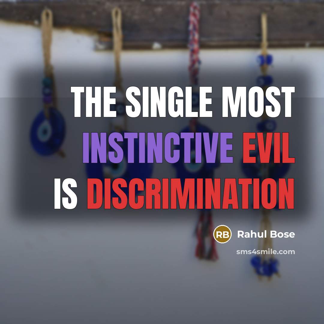 “The single most instinctive evil is discrimination” quote by Rahul Bose