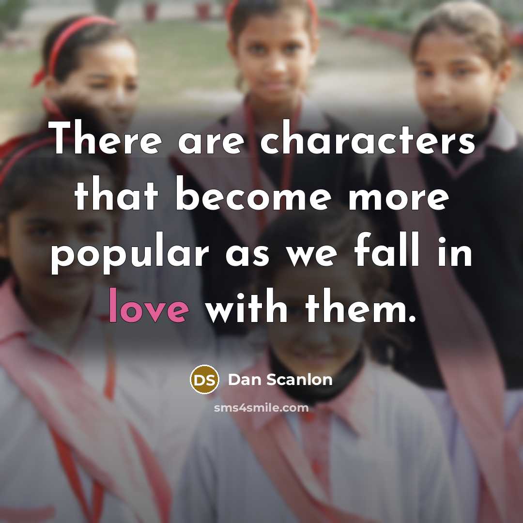 “There are characters that become more popular as we fall in love with them.” quote by Dan Scanlon