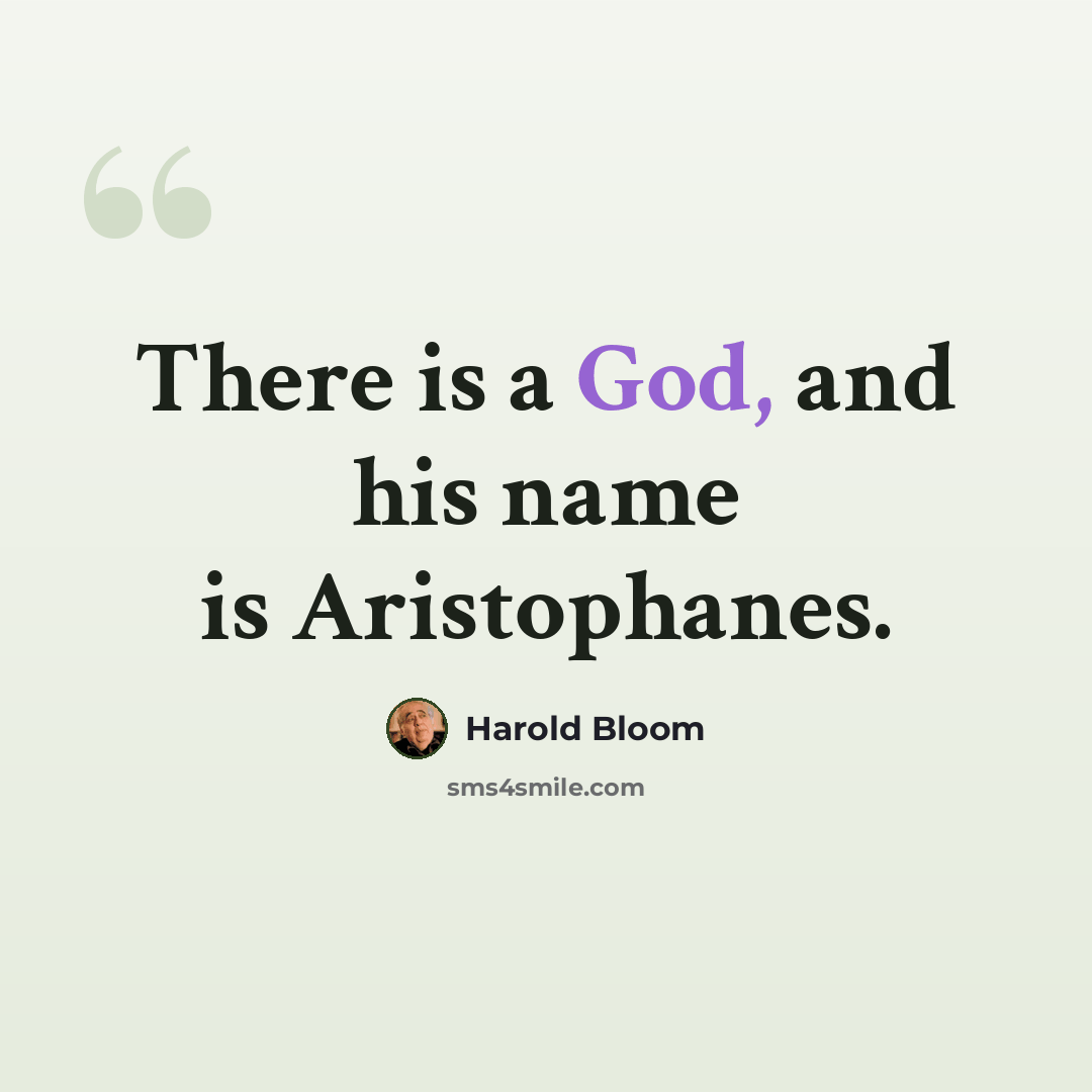 “There is a God, and his name is Aristophanes.” quote by Harold Bloom