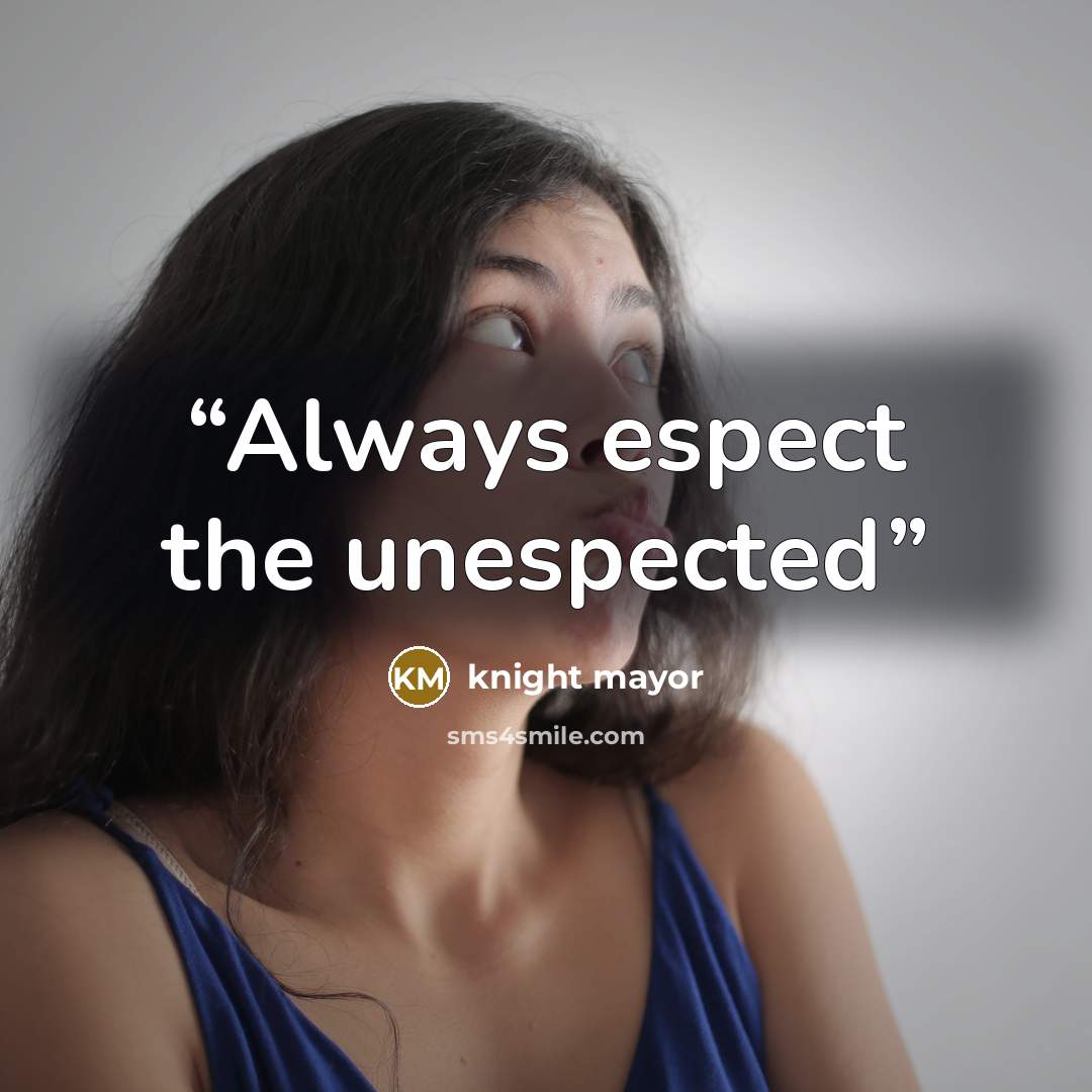 “Always espect the unespected” quote by knight mayor