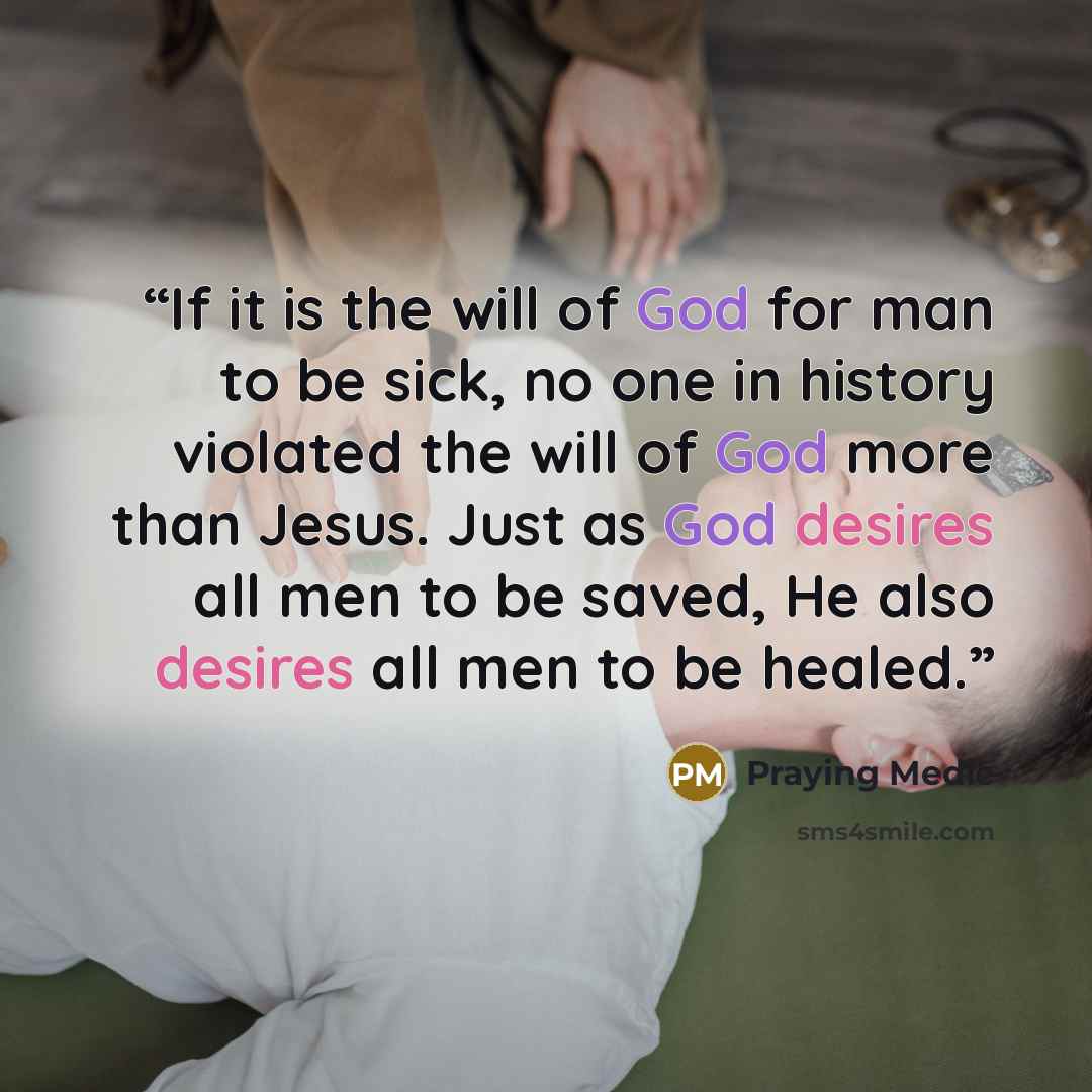 “If it is the will of God for man to be sick, no one in history violated the will of God more than Jesus. Just as God desires all men to be saved, He also desires all men to be healed.” quote by Praying Medic