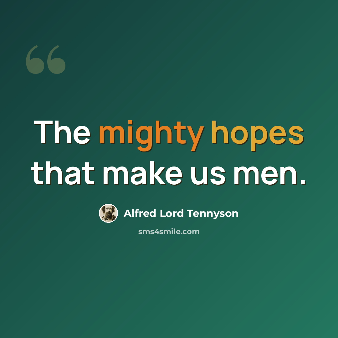 “The mighty hopes that make us men.” quote by Alfred Lord Tennyson