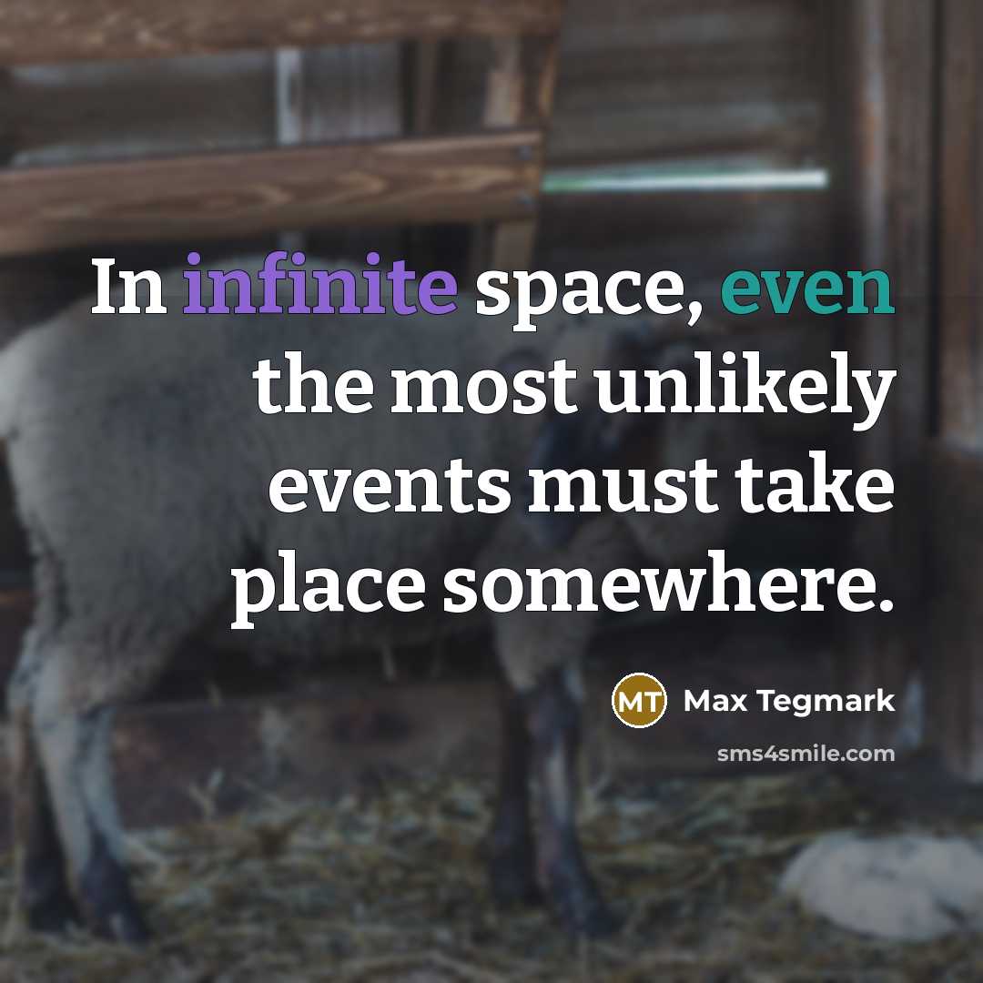 “In infinite space, even the most unlikely events must take place somewhere.” quote by Max Tegmark