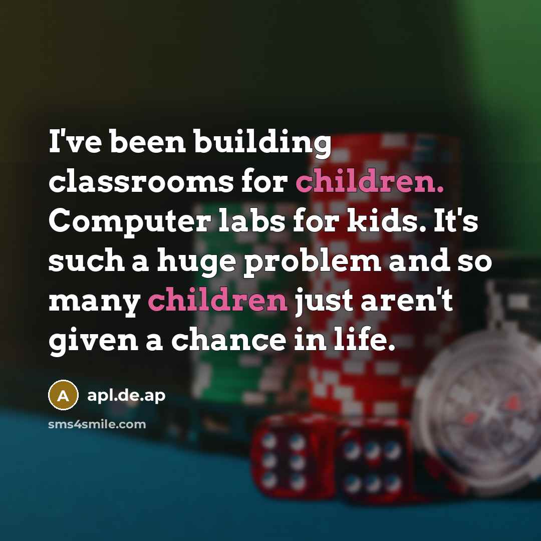 “I've been building classrooms for children. Computer labs for kids. It's such a huge problem and so many children just aren't given a chance in life.” quote by apl.de.ap
