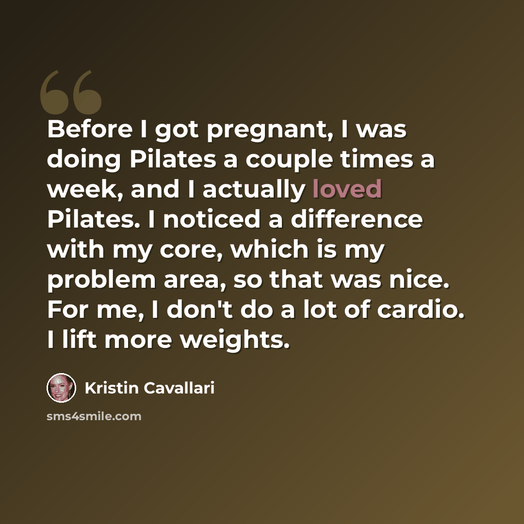 “Before I got pregnant, I was doing Pilates a couple times a week, and I actually loved Pilates. I noticed a difference with my core, which is my problem area, so that was nice. For me, I don't do a lot of cardio. I lift more weights.” quote by Kristin Cavallari