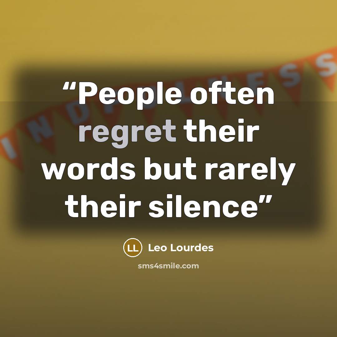 “People often regret their words but rarely their silence” quote by Leo Lourdes
