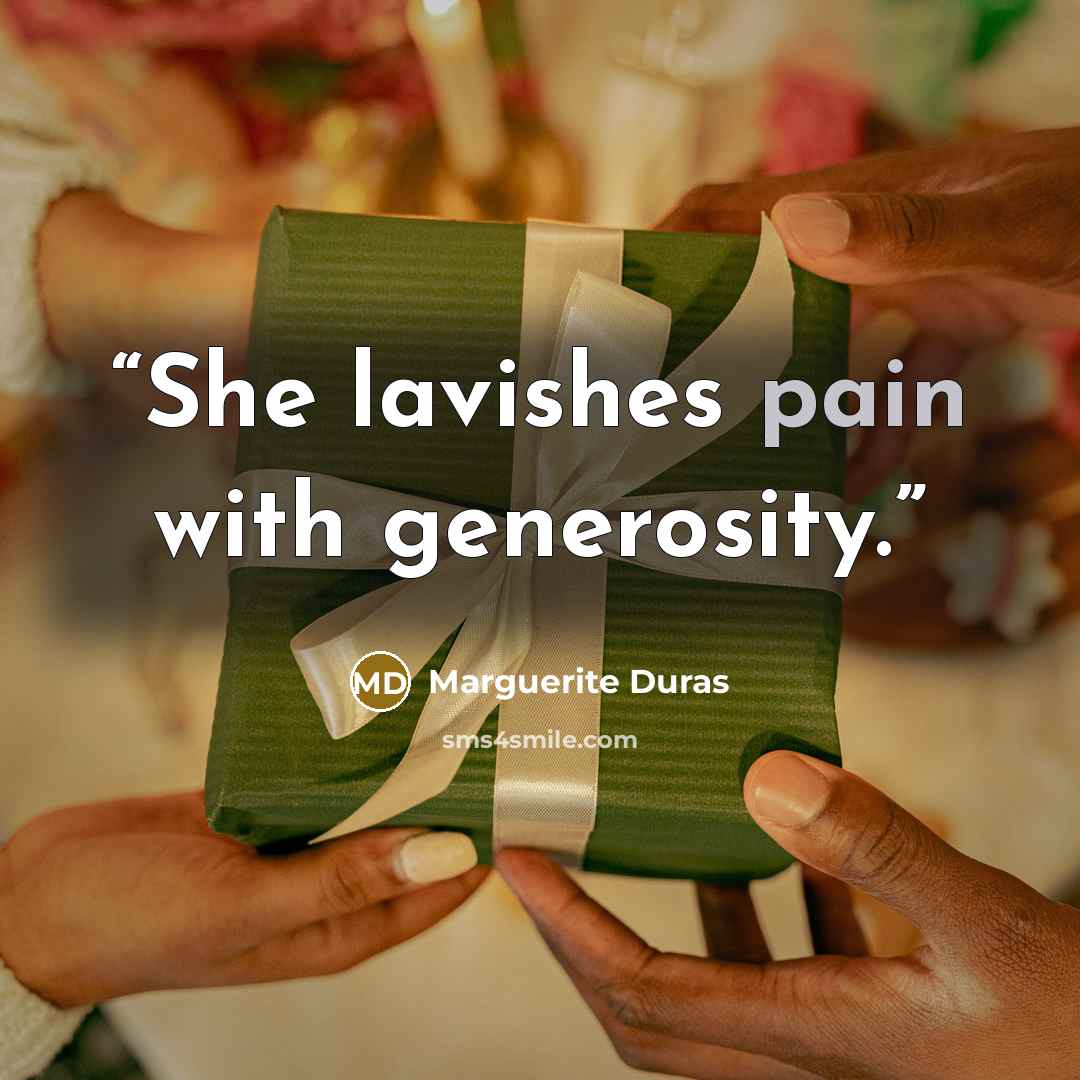 “She lavishes pain with generosity.” quote by Marguerite Duras