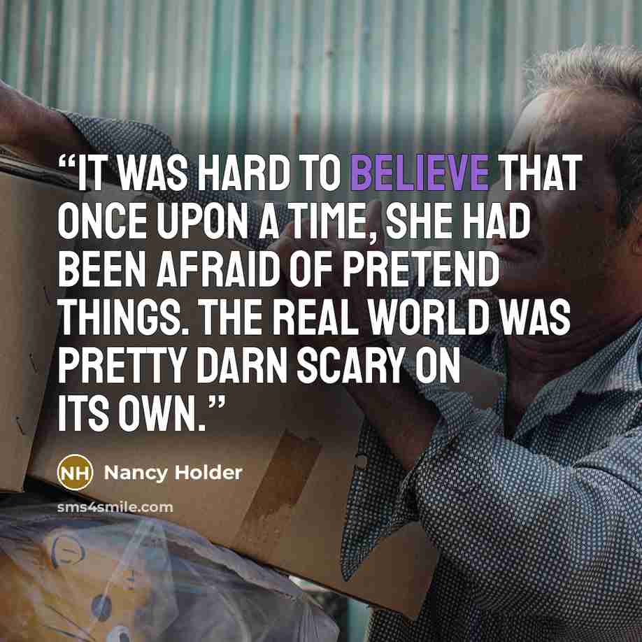 “It was hard to believe that once upon a time, she had been afraid of pretend things. The real world was pretty darn scary on its own.” quote by Nancy Holder