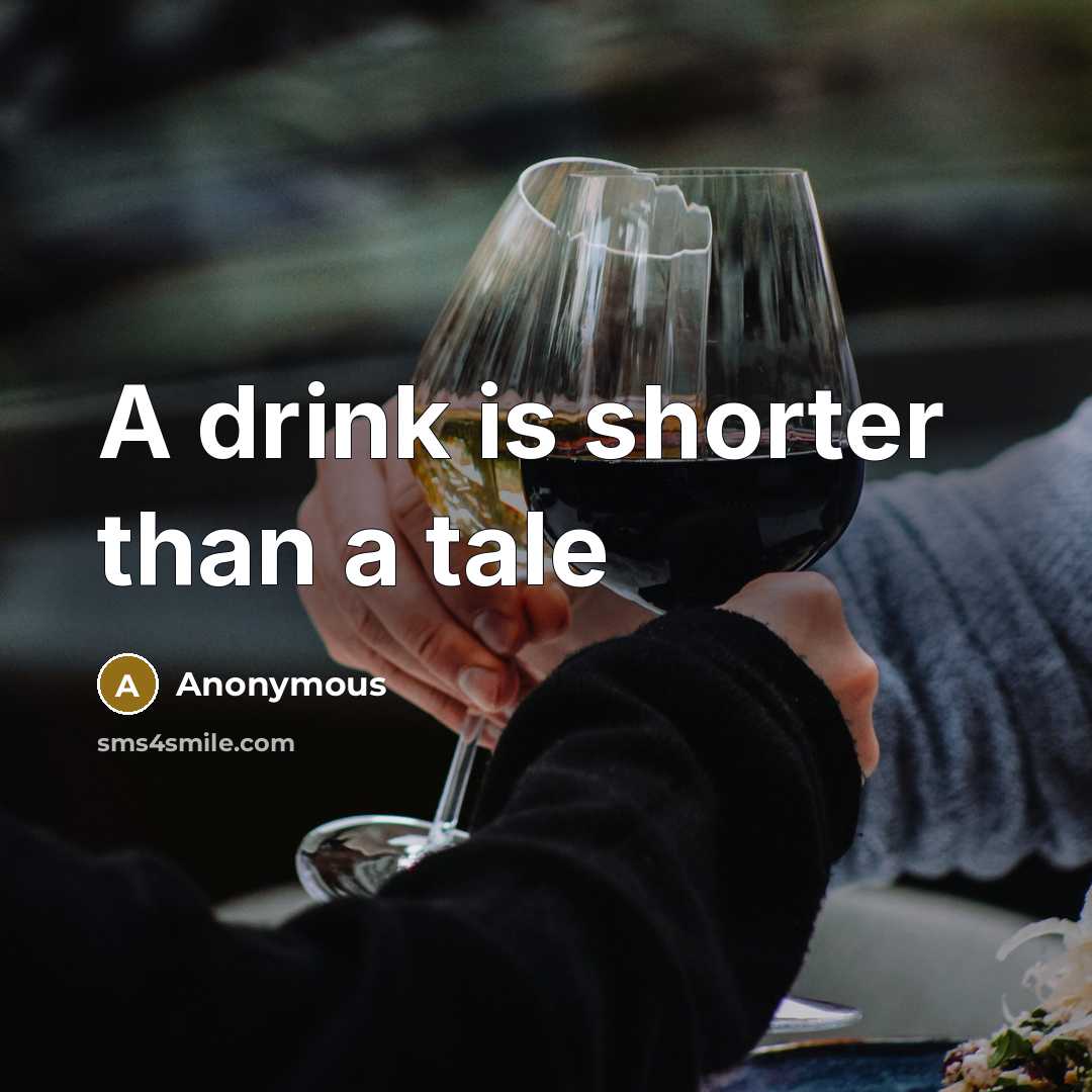 “A drink is shorter than a tale” quote by Anonymous