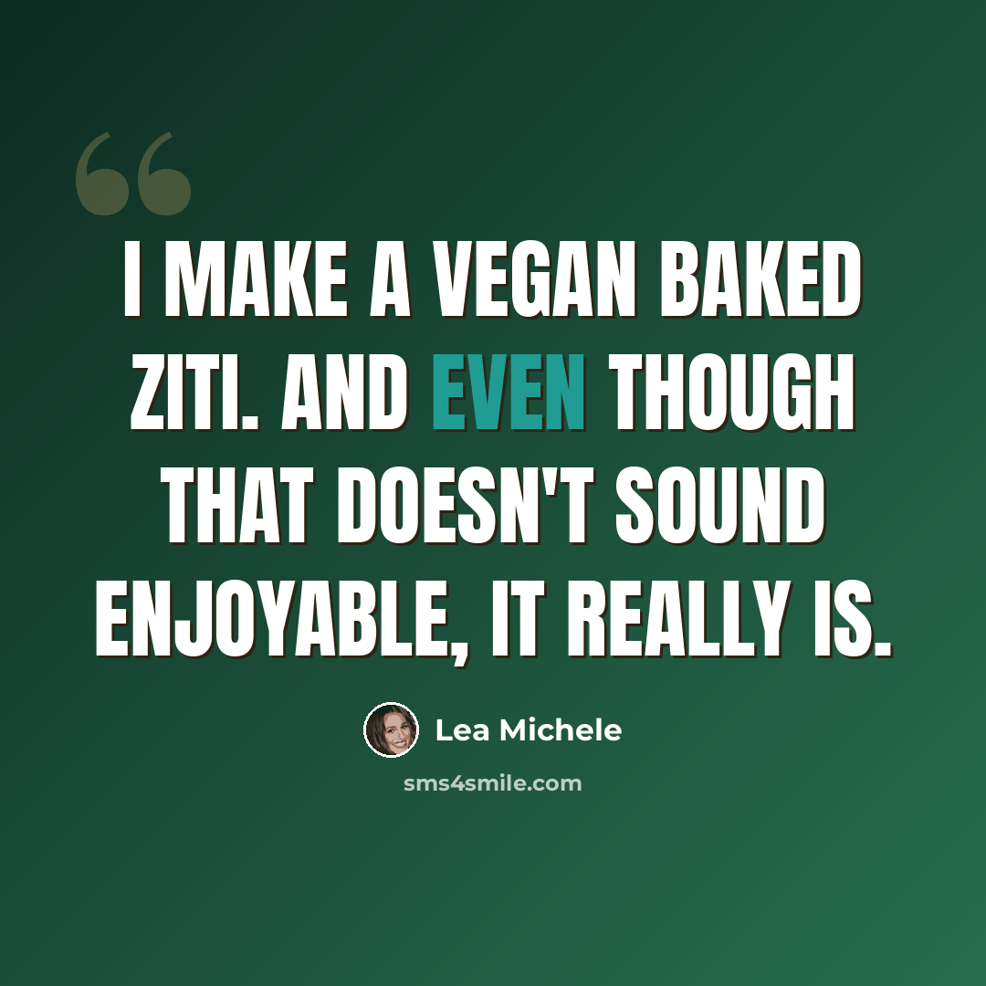 “I make a vegan baked ziti. And even though that doesn't sound enjoyable, it really is.” quote by Lea Michele