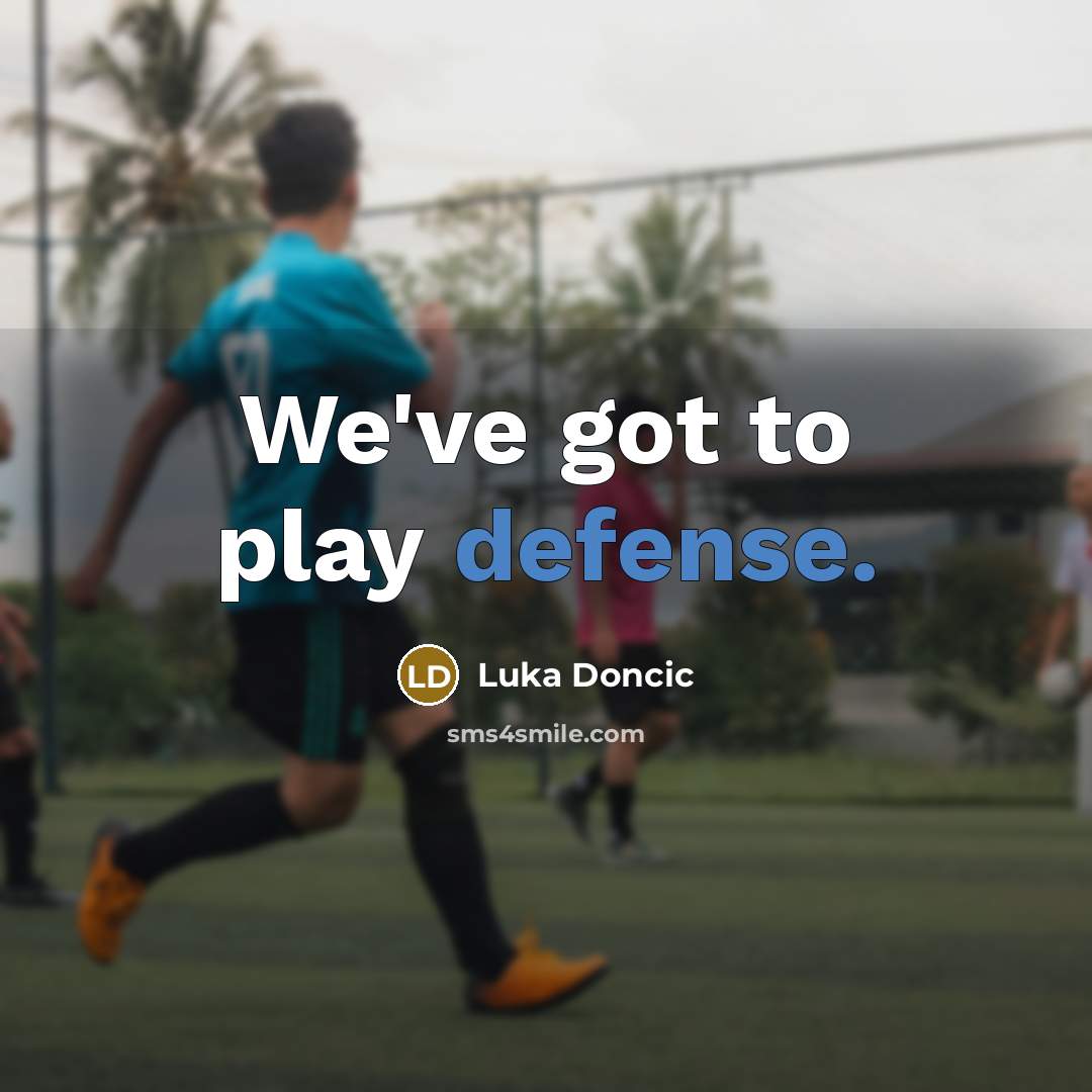 “We've got to play defense.” quote by Luka Doncic