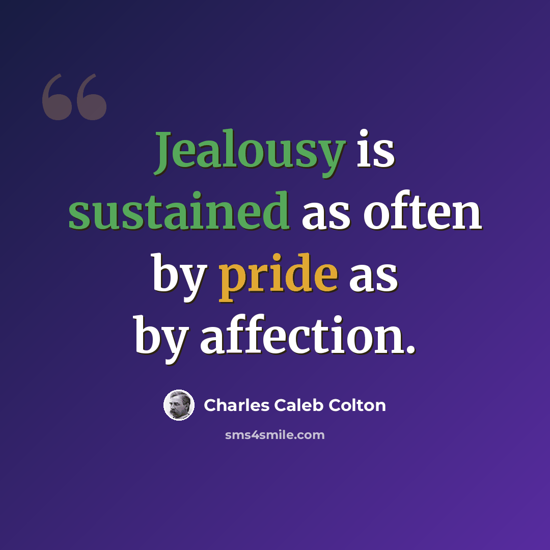 “Jealousy is sustained as often by pride as by affection.” quote by Charles Caleb Colton