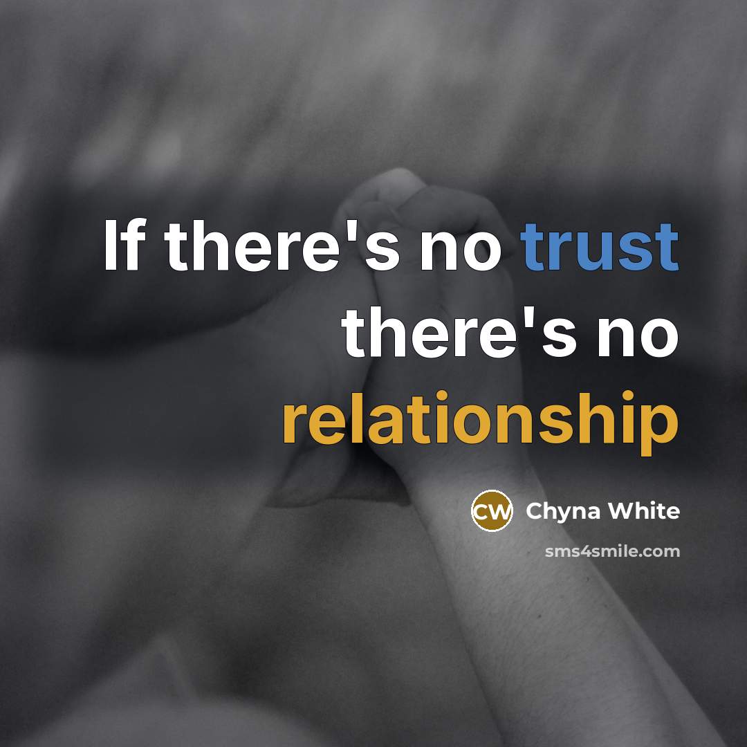“If there's no trust there's no relationship” quote by Chyna White