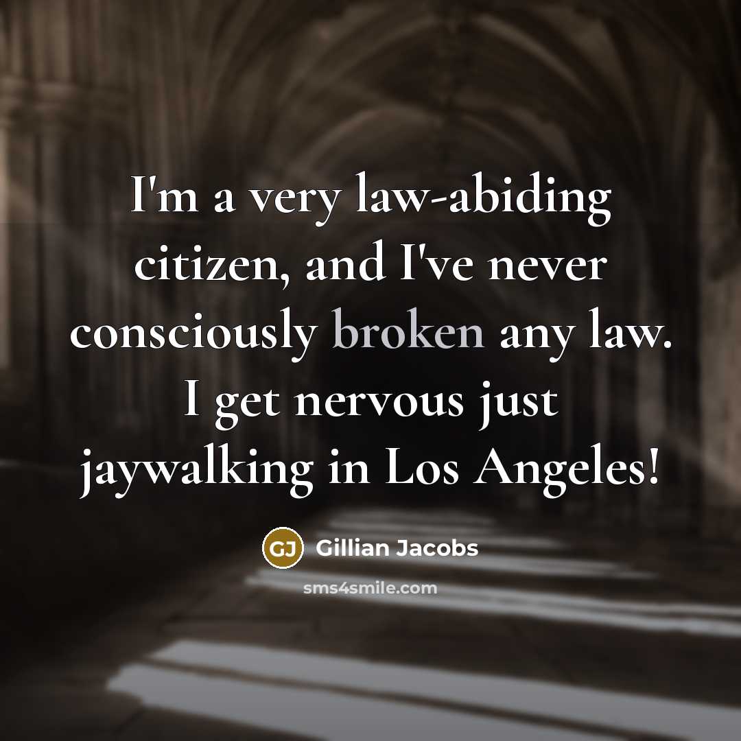 “I'm a very law-abiding citizen, and I've never consciously broken any law. I get nervous just jaywalking in Los Angeles!” quote by Gillian Jacobs