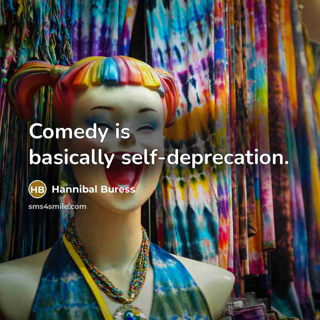 “Comedy is basically self-deprecation.” quote by Hannibal Buress