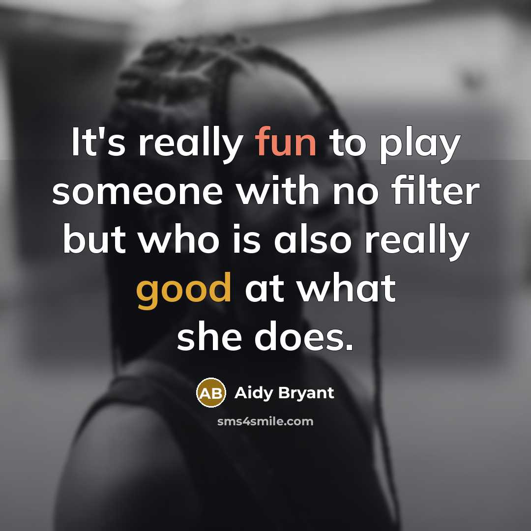 “It's really fun to play someone with no filter but who is also really good at what she does.” quote by Aidy Bryant