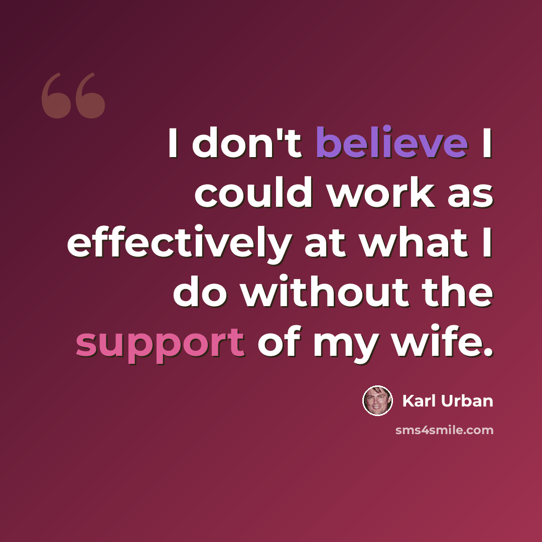 “I don't believe I could work as effectively at what I do without the support of my wife.” quote by Karl Urban