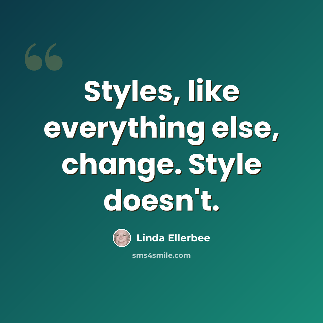 “Styles, like everything else, change. Style doesn't.” quote by Linda Ellerbee