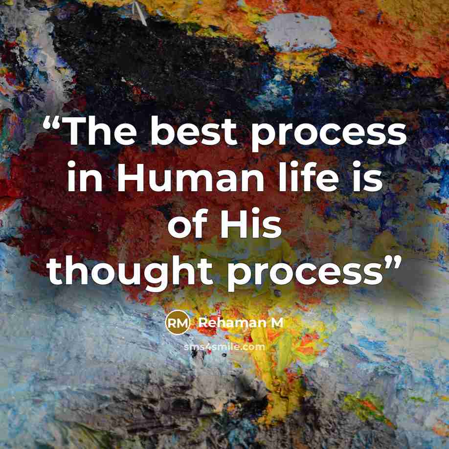 “The best process in Human life is of His thought process” quote by Rehaman M