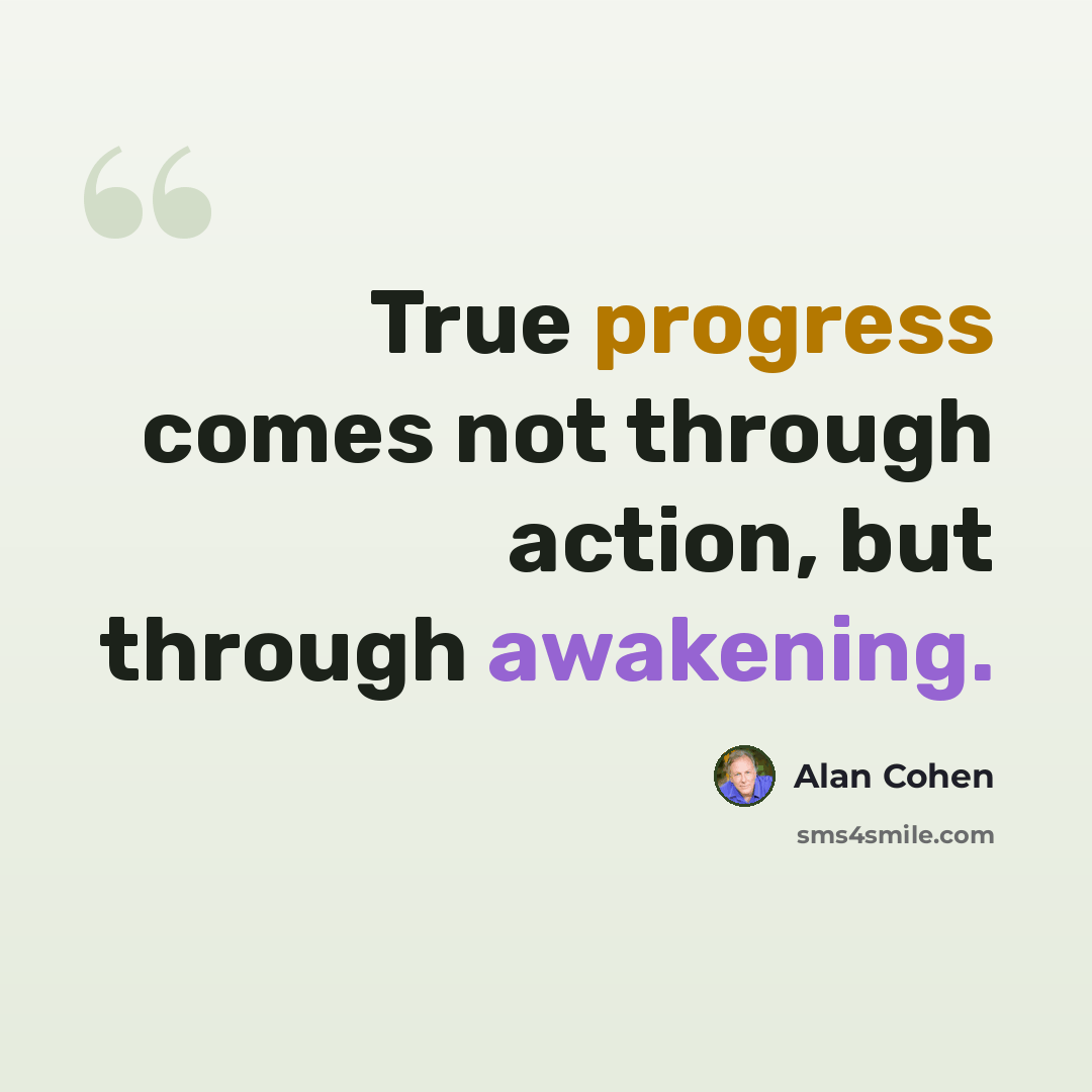“True progress comes not through action, but through awakening.” quote by Alan Cohen