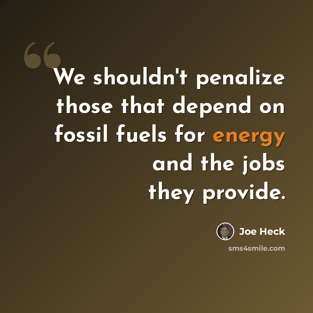 “We shouldn't penalize those that depend on fossil fuels for energy and the jobs they provide.” quote by Joe Heck