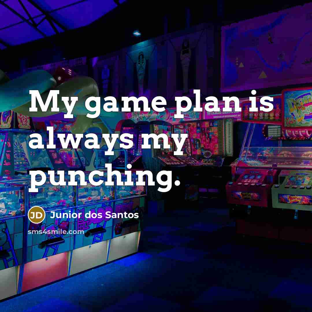 “My game plan is always my punching.” quote by Junior dos Santos